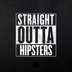 Straight Outta Hipsters
